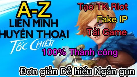 LOL Mobile | LOL Tốc chiến | Hướng dẫn A-Z ( Fake IP, Tải game, Tạo TK) đơn giản, dễ hiểu, nhanh ✓