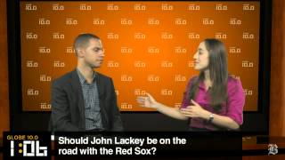 Globe 10.0: Should John Lackey travel with the Sox?