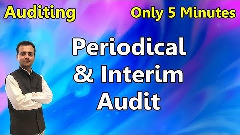 Difference between Periodical and Interim Audit, Meaning of Periodic & Interim Audit, Types of Audit