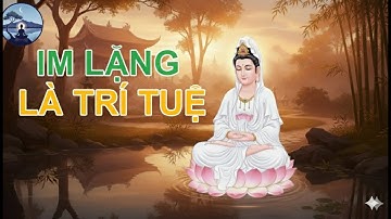 Người Thật Sự Khôn Không Nói Nhiều – Càng Lặng Im Càng Được Kính Nể