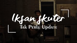 Iksan Skuter - Tak Perlu Update (Secret Gig Surakarta)