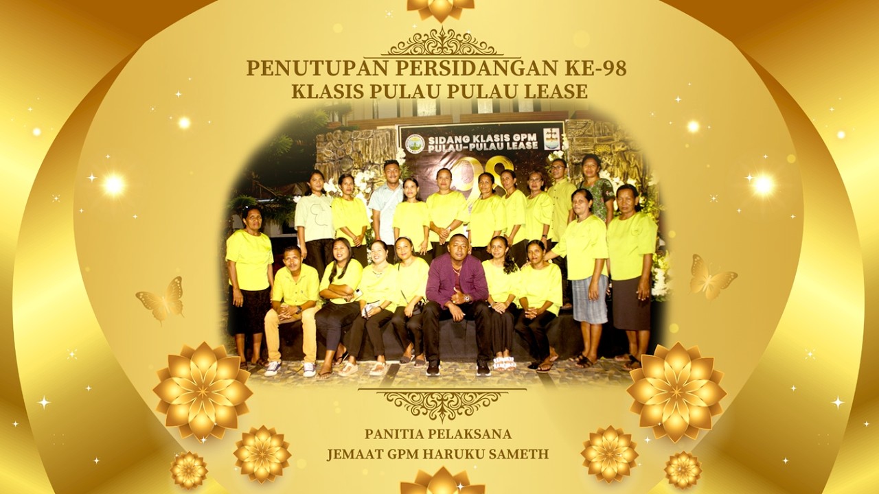 IBADAH PENUTUPAN PERSIDANGAN KE - 98 KLASIS PULAU-PULAU LEASE DI JEMAAT GPM HARUKU SAMETH