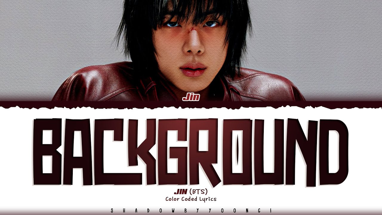 JIN (BTS) 'Background' Lyrics (진 Background 가사) [Color Coded Han_Rom_Eng] | ShadowByYoongi