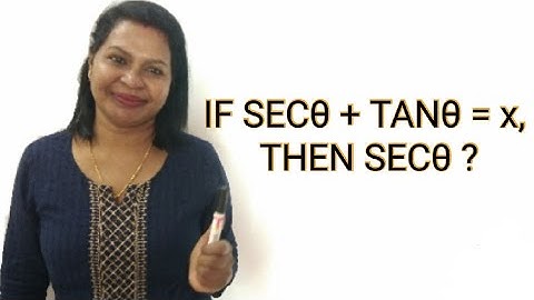If Secθ + Tanθ = x, Then Secθ ?