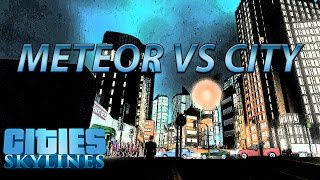Cities Skylines - Natural Disasters - Meteor Vs City
