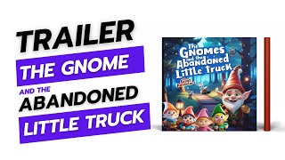 Trailer | The Gnomes and the Abandoned Little Truck. Children's Book