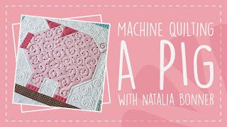 Machine Quilting a Pig with Natalia Bonner