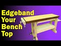 Diy Workbench Ideas - Wrap your Bench Edge