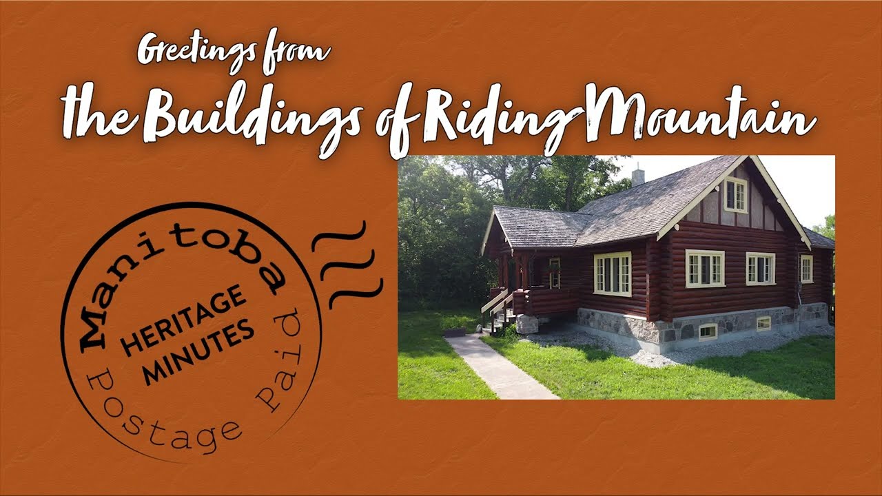 Manitoba Heritage Minute: The Heritage Buildings of Riding Mountain Park