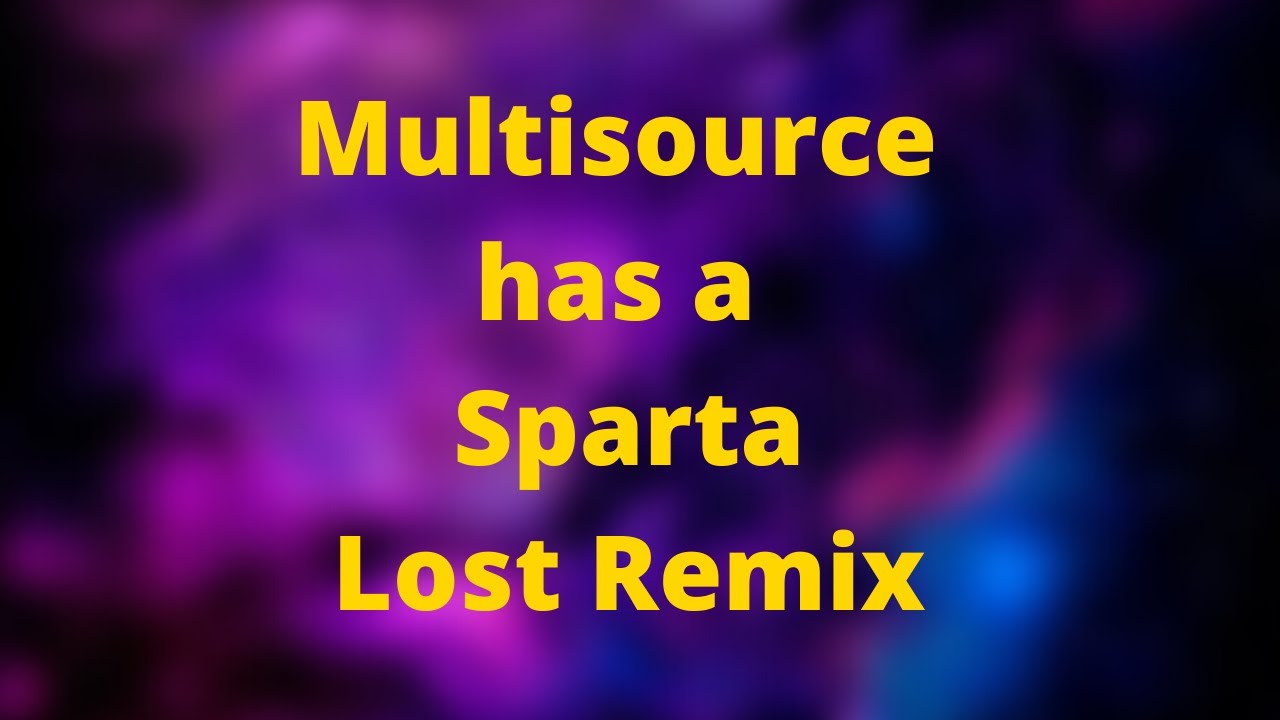 Multisource has a Sparta Lost Remix