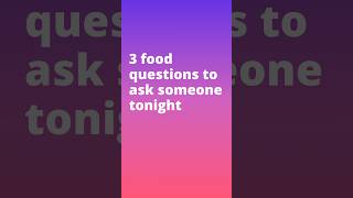 3 Food Questions to Ask Someone Tonight 🍕 | Fun Conversation Starters