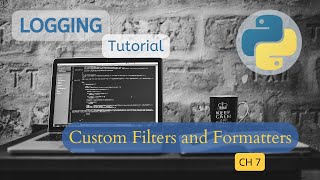Logging in python tutorial - Chapter 7 - Custom Filters & Formatters.