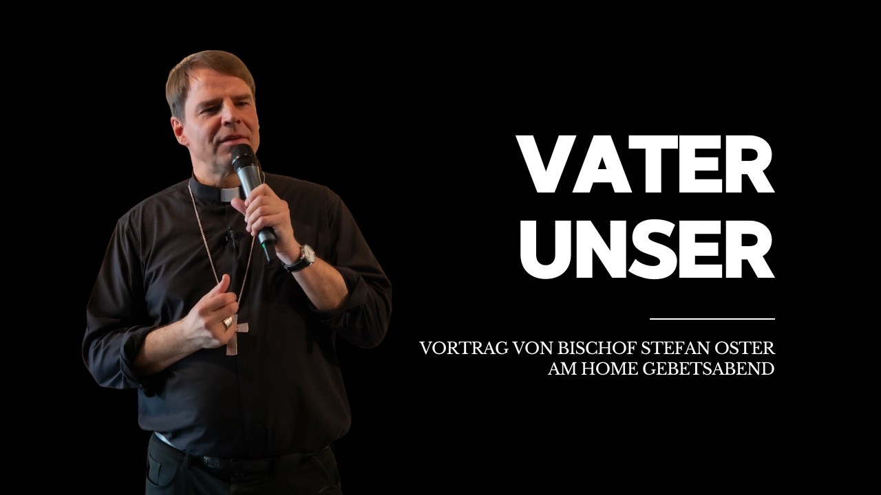 Vater unser - Vortrag von Bischof Stefan Oster