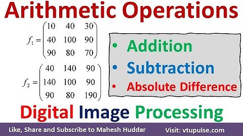 Arithmetic Operations on a given Image Addition Subtraction Absolute Difference DIP by Mahesh Huddar