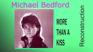 Michael Bedford - More Than A Kiss (reconstruction)