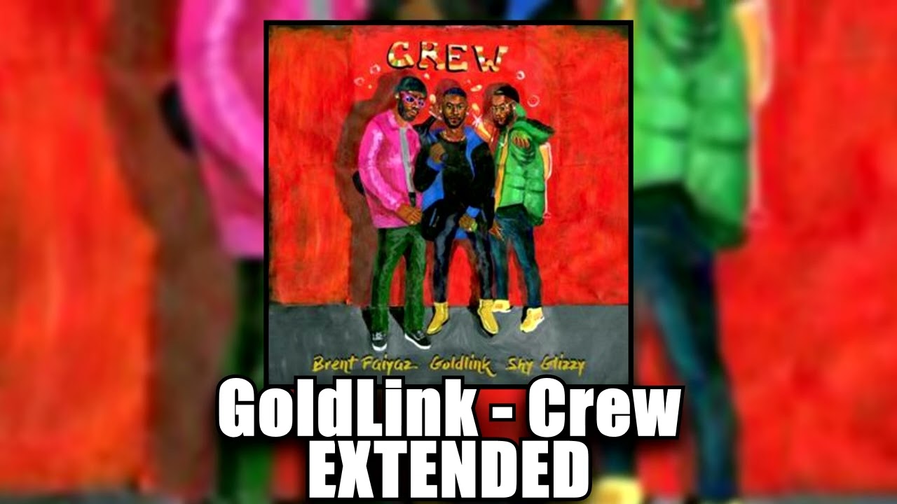 [EXTENDED] GoldLink - Crew (ft. Brent Faiyaz, Shy Glizzy) - Extra Brent Chorus