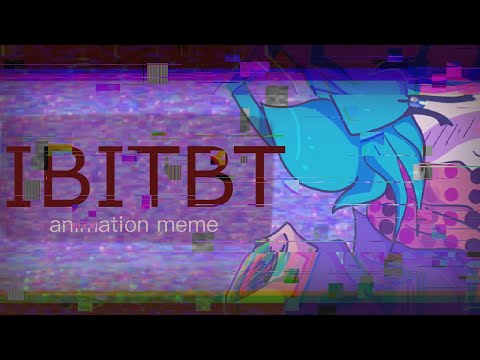IBITBT / ANIMATION MEME || YTTD [FLASH / EYESTRAIN WARNING]