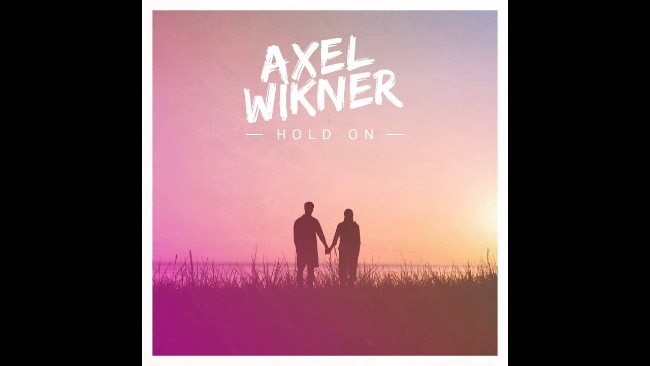 axel wikner hold on audio youtube axel wikner hold on audio youtube
