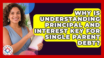 Why Is Understanding Principal And Interest Key For Single Parent Debt? - Single Parent Support Hub
