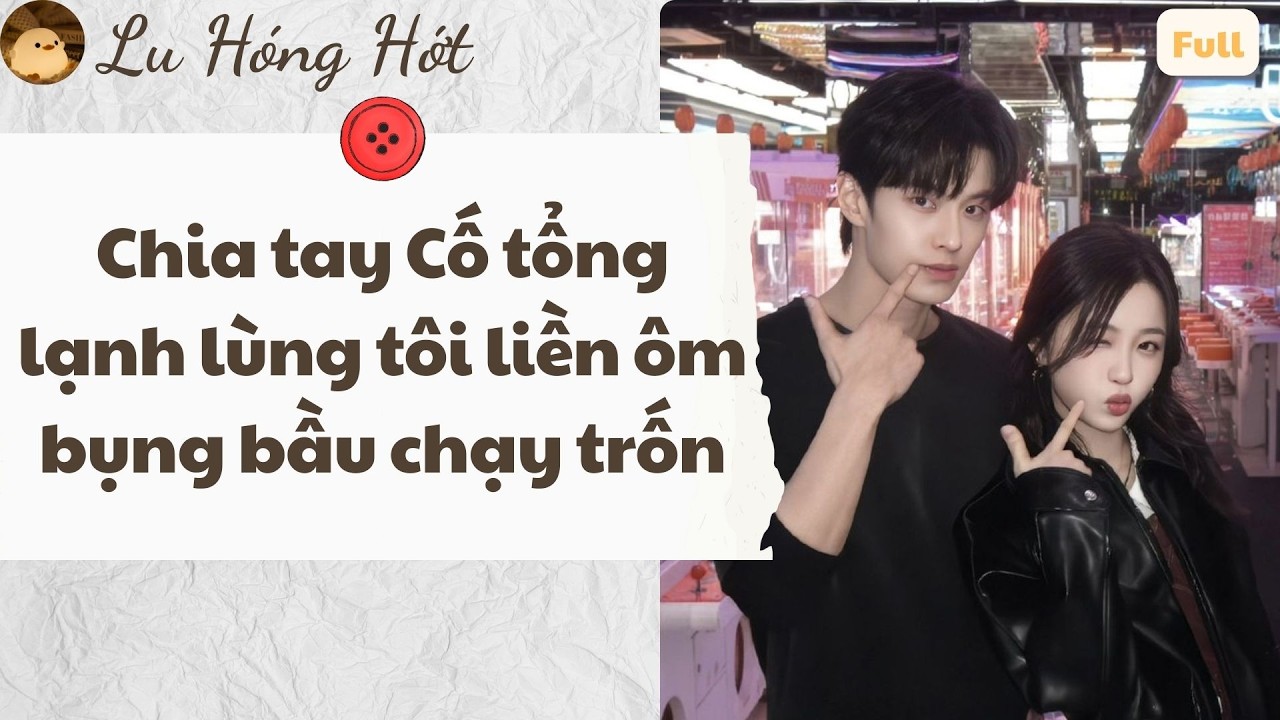 TRUYỆN AUDIO | CHIA TAY CỐ TỔNG LẠNH LÙNG TÔI LIỀN ÔM BỤNG BẦU CHẠY TRỐN (FULL) #truyenaudio #audio