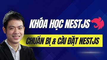 Khóa học NestJS 2024 - Chuẩn bị môi trường và cài đặt NestJS từ A đến Z