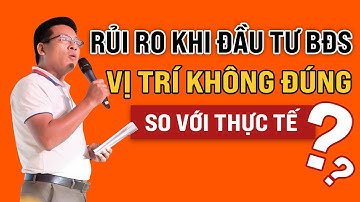 RỦI RO Khi đầu tư Bất Động Sản khi mà Bạn KHÔNG XEM THỰC TẾ?