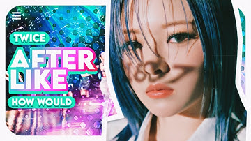 How would TWICE sing AFTER LIKE by IVE? (Line distribution)