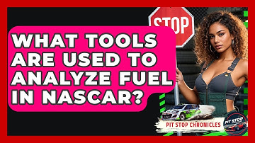 What Tools Are Used To Analyze Fuel In NASCAR? - Pit Stop Chronicles
