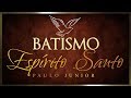 Batismo no Espírito Santo -  Paulo Junior