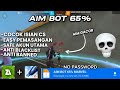 AIM BOT 65%‼️ EASY HEADSHOT🎯 FILE TERBAIK⚙️🔥 [NO PASSWORD]