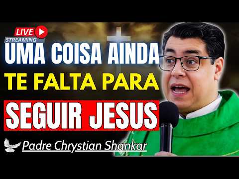 Uma Coisa Ainda Te Falta Para Seguir Jesus | Padre Chrystian Shankar