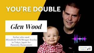 [Youre Double] - Glen Wood / Father Who Sued Japanese Megabank for Paternity Harrassment