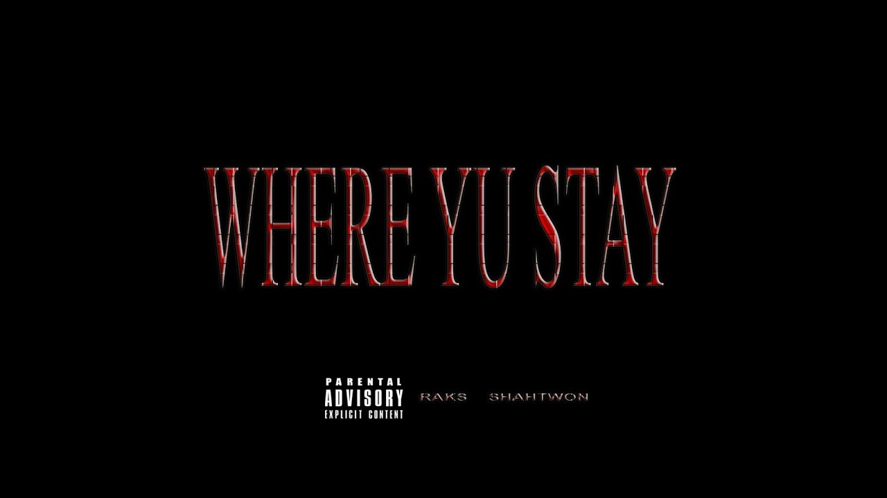 WHERE YU STAY - RAKS x SHAHTWON {AUDIO}