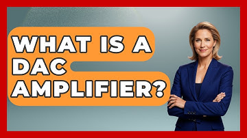 What Is A DAC Amplifier? - NextGen Viewing and Audio