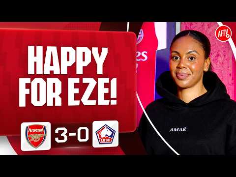 'I'm HAPPY For Eze!' (Charlene) | Arsenal 3-0 LOSC Lille