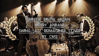 Rintik Rintik Hujan - Merry Andani (Swing JAZZ REIMAGINED Cover By CMG)