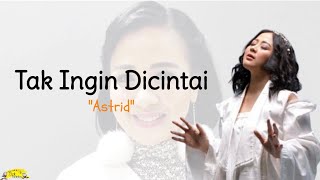 Astrid - Tak Ingin Dicintai (lirik lagu)