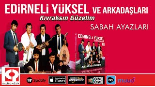 Sabah Ayazları - Edirneli Yüksel Ve Arkadaşları