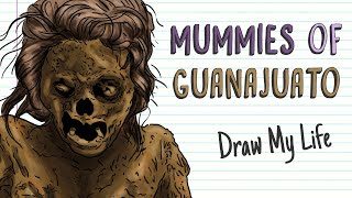 MUMMIES OF GUANAJUATO | Draw My Life