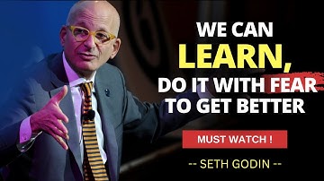 We Can Learn, Do With Fear To Train Ourselves And Get Better At It. Improve-Seth Godin-Motivational