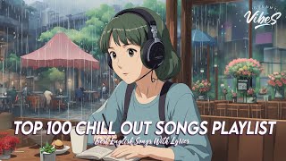 Top 100 Chill Out Songs Playlist 🍀 Quotes For Good Vibes | All English Songs With Lyrics