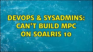 Celebrity DevOps & SysAdmins: Can't build mpc on Soalris 10 Wealth