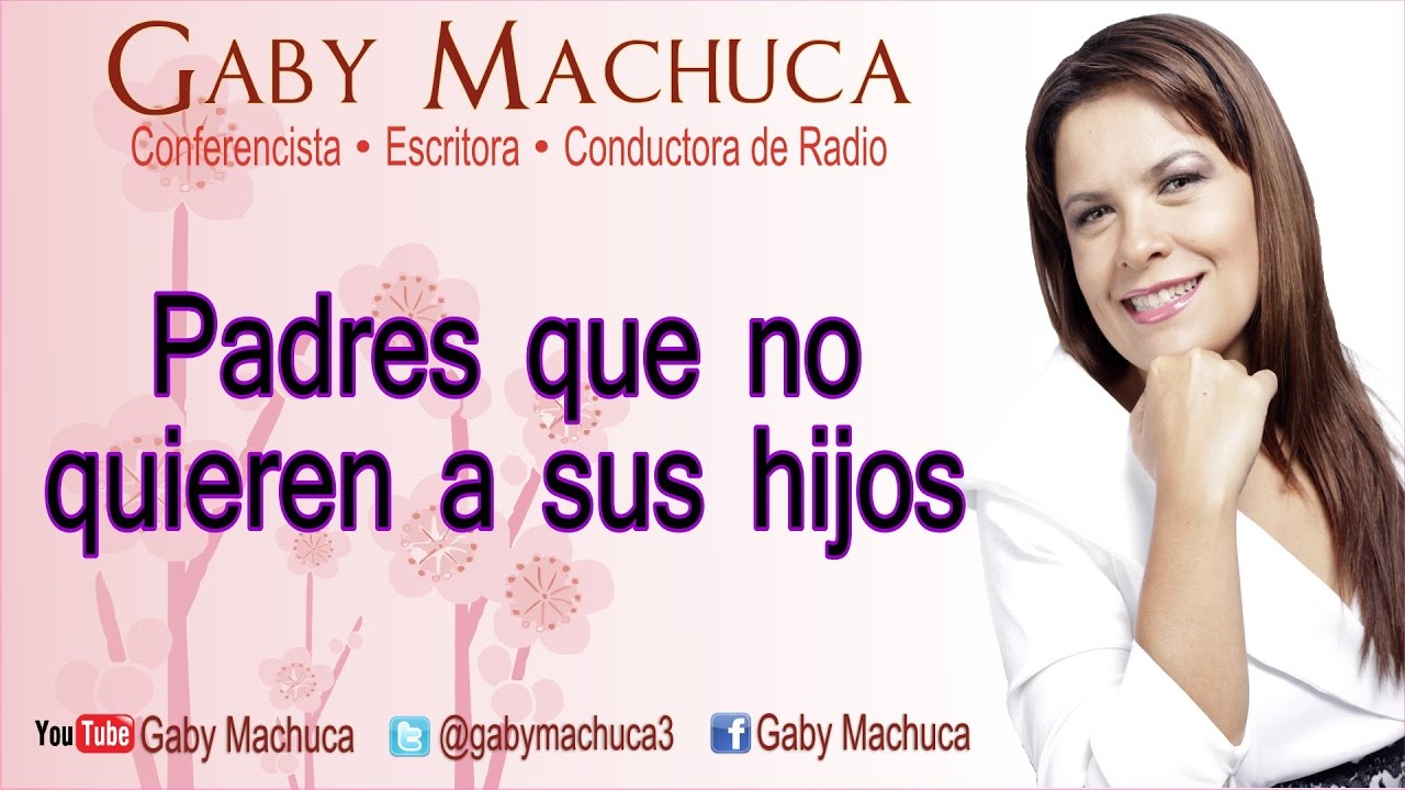 Padres Que No Quieren a Sus Hijos Con Gaby Machuca YouTube