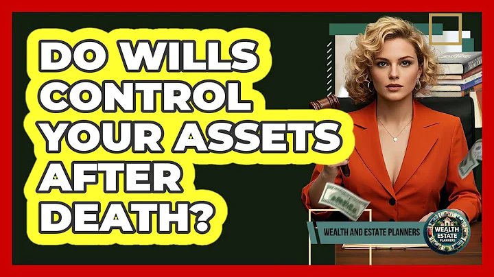 Do Wills Control Your Assets After Death?