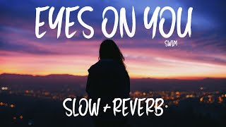 SWIM - Eyes On You Slow + Reverbs