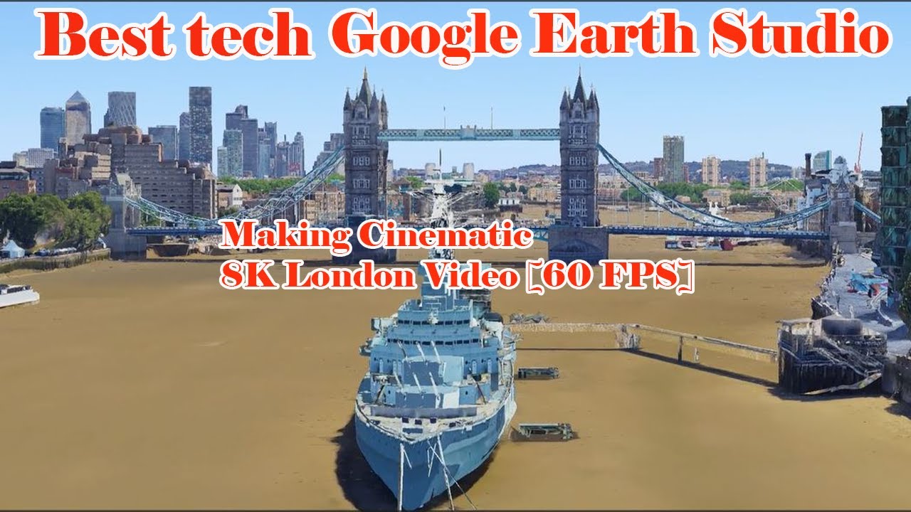 Google Earth Studio: Making Cinematic 8K London Video [60 FPS]