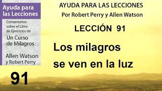 91. Ayuda para la Lección 91 de Un Curso de Milagros | Autores Robert Perry y Allen Watson.