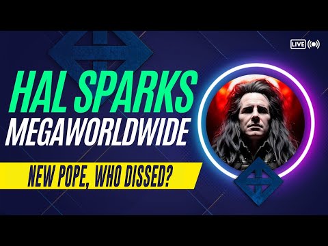 HAL SPARKS MEGAWORLDWIDE : NEW POPE, WHO DISSED?
