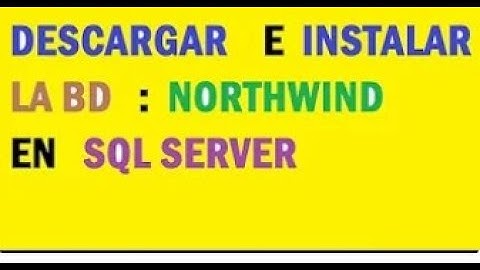 DESCARGAR E INSTALAR  LA BD NORTHWIND EN SQL SERVER