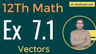 FSC Math Part 2 Chapter 7 || Exercise 7.1 Vectors || 12Th Class Math